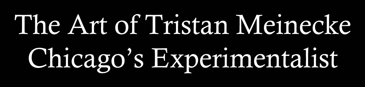 Tristan Meinecke a great Surrealist Artist based in Chicago from the late 30’s thru 2004 when he passed away. 